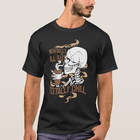 T-shirt Mentally Ill But Totally Chill Coffee Drinker Hall (Devant)
