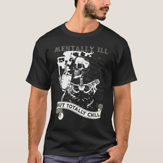 T-shirt Mentally Ill But Totally Chill Skeleton Coffee Dri (Devant)