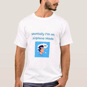 T-shirt Mentally I'm on Airplane Mode – Whimsical Travel-I