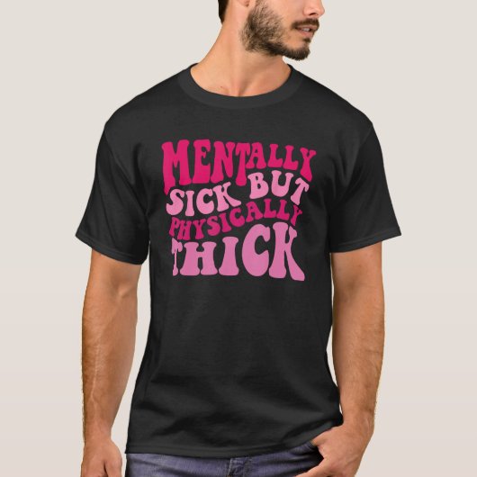T-shirt Mentally Sick But Physically Thick Groovy Meme  Hu (Devant)