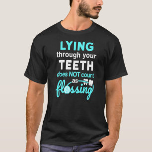 T-shirt Mentir Par Vos Dents Ne Compte Pas Comme Flossin