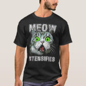 T-shirt Meow Intensifie le mème de chat amusant (Devant)