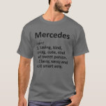 T-shirt MERCEDES Définition Personnalisé Funny Birthday Gi<br><div class="desc">Les oeuvres d'art Cool et mignonnes de définition "Mercedes" sont un cadeau ou un cadeau parfait pour toutes les femmes que vous voulez surprendre. Parfait pour vous-même ou comme cadeau à votre fille préférée. Achetez le design maintenant !</div>