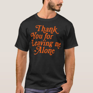 T-shirt Merci De M'Avoir Laissé Seul Drôle Girlstrip Dire