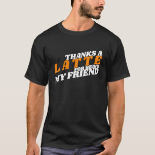 T-shirt Merci Un Latte Pour Être Mon Ami Montre Merci