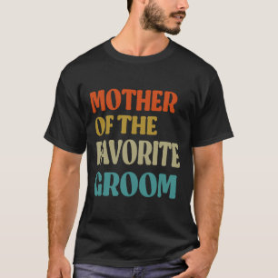 T-shirt Mère du marié préféré Mariage maman drôle Gro
