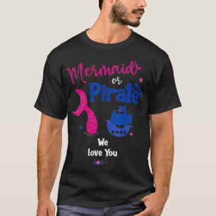 T-shirt Mermaid or Pirate We Love You Gender Reveal Party 