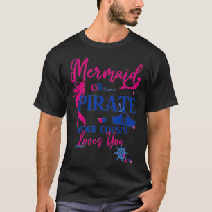 T-shirt Mermaid or Pirate Your Cousin Loves You Gender Rev