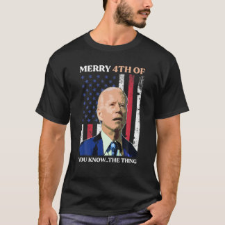 T-shirt Merry 4Th Of You Know. Happy 4Th Of July Biden