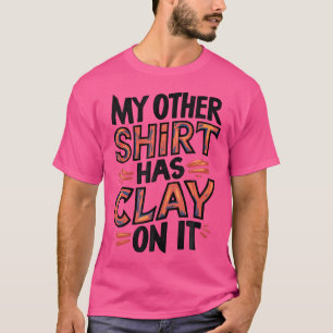 T-shirt Mes autres ont de l'argile dessus Enthousiastes de