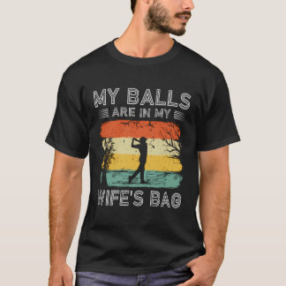 T-shirt Mes Boules Sont Dans Ma Femme Sac Funny Golf Pères
