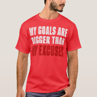 T-shirt Mes Buts Sont Plus Grands Que Mes Excuses Motivati