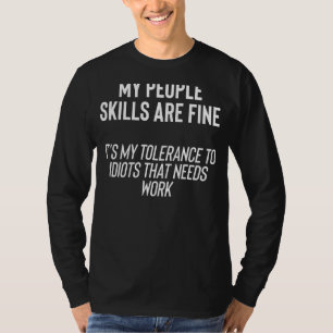 T-shirt Mes compétences humaines vont bien C'est mes Idiot