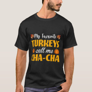 T-shirt Mes dindes préférées m'appellent Cha-cha Thanksgiv