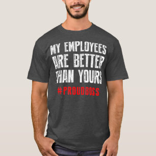 T-shirt Mes employés sont meilleurs que votre patron de F