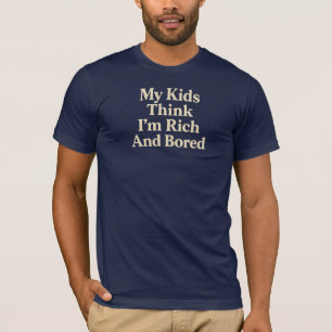 T-shirt Mes enfants pensent que je suis riche et ennuyé Ma
