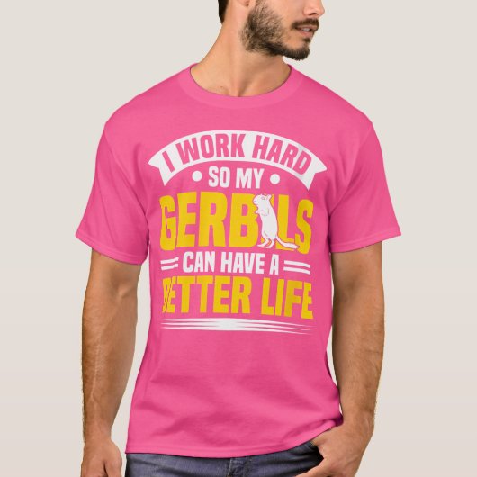 T-shirt Mes Gerbils Peuvent Avoir Une Vie Meilleure Gerbil (Devant)