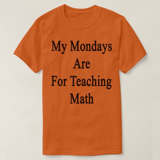 T-shirt Mes Lundi Sont Pour L'Enseignement Des Maths (Design devant)