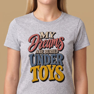T-shirt Mes rêves sont enterrés sous les jouets Maman