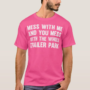 T-shirt Mess Avec Moi Et Vous Mess Avec Toute La Remorque