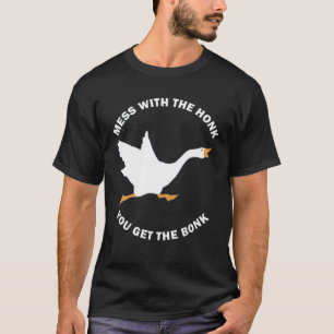 T-shirt Mess The Honk You Get The Bonk Mèmes Drôle Oie M