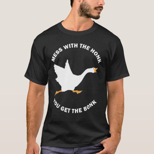 T-shirt Mess The Honk You Get The Bonk Memes Goose Meme (Devant)