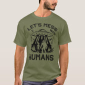 T-shirt Mess With Humans, Funny Bigfoot Alien (Devant)