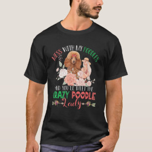 T-shirt Mess With Poodles Et Tu Rencontreras Crazy Funny P