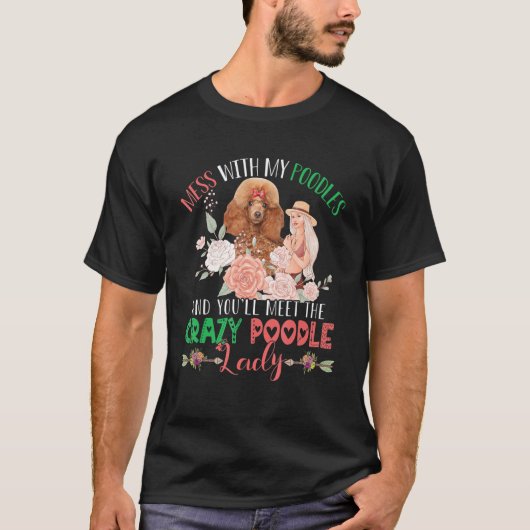 T-shirt Mess With Poodles Et Tu Rencontreras Crazy Funny P (Devant)