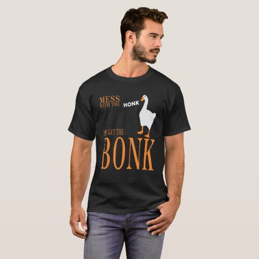 T-shirt Mess with the honk you get the bonk goose game (Devant entier)