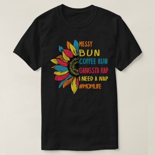 T-shirt Messy Bun Coffee Run Gangsta Rap Nap The Maman Lif (Design devant)