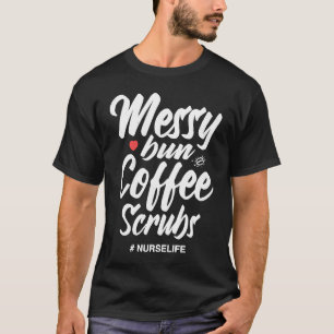T-shirt Messy Bun Coffee Scrubs Nurse Life Médicale Assist