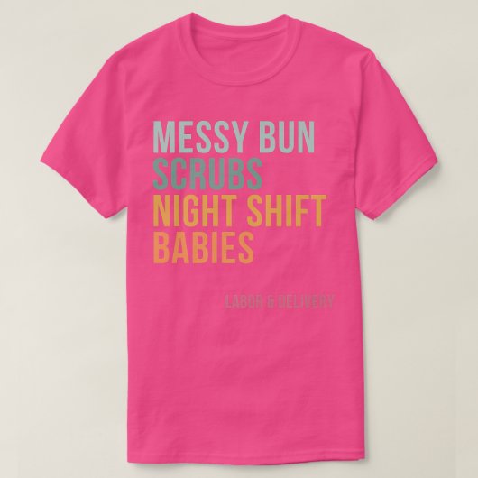 T-shirt Messy Bun Scrubs Night Shift Baby, Labor et Del (Design devant)