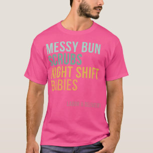 T-shirt Messy Bun Scrubs Night Shift Baby, Labor et Del