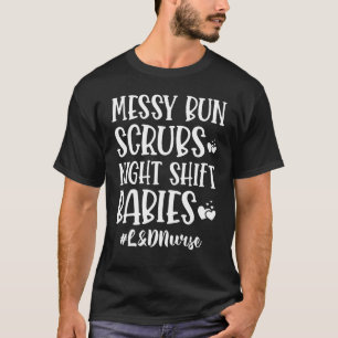 T-shirt Messy Bun Scrubs nuit Shift Babies L&D Nurse