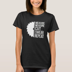 T-shirt Mesurer Mesurer Couper Jurer Répéter Menuisier Cha