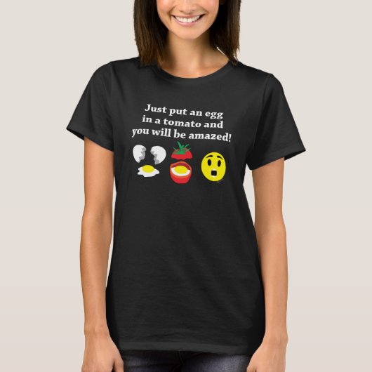 T-shirt Mettez un oeuf dans une tomate et vous serez surpr (Devant)