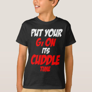 T-shirt Mettez votre Gi sur son heure de câlin 