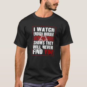 T-shirt Meurtre montre qu'ils ne vous retrouveront jamais