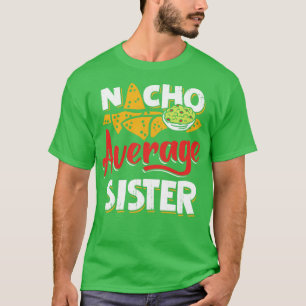 T-shirt Mexican Sister Nacho Lover Gift 