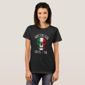 T-shirt Mexican Until I Die - Mexico Flag Skull (Devant entier)