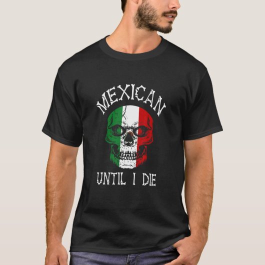 T-shirt Mexican Until I Die - Mexico Flag Skull (Devant)