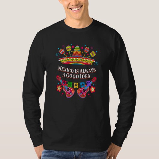T-shirt Mexico Is Always a Good Idea  Mexican Humor Chican (Devant)