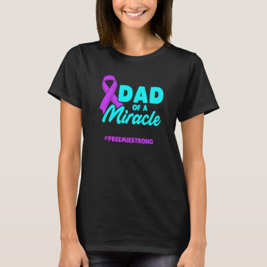 T-shirt Micro Preemie NICU New Dad Miracle Premature Birth (Devant)