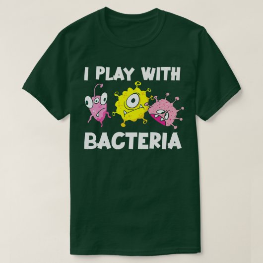 T-shirt Microbiologie drôle Je Joue Avec Les Bactéries (Design devant)