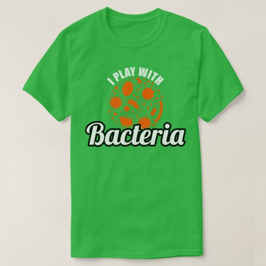 T-shirt Microbiologiste Je Joue Avec Les Bactéries (Design devant)