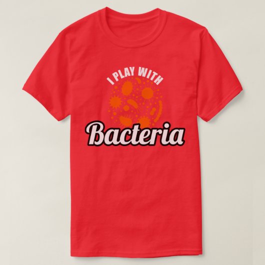 T-shirt Microbiologiste Je Joue Avec Les Bactéries (Design devant)