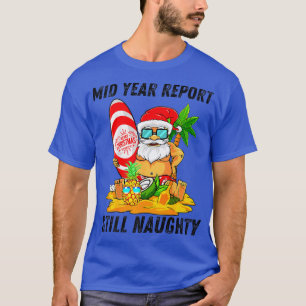 T-shirt Mid Year Report Still Naughty Christmas à July Sa