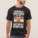 T-shirt Middle Brother Of The Birthday Bowler Anniversaire<br><div class="desc">Le Frère Central De La Partie Anniversaire De Bowling D'Anniversaire</div>