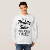 T-shirt Middle Sister Funny I Am Reason We Have Rules Sibl (Devant entier)